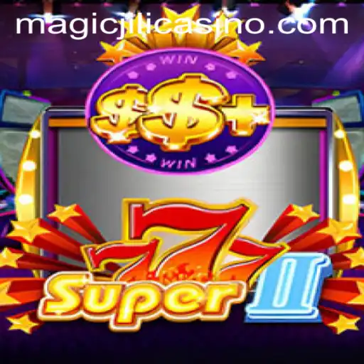Exploring Super777II: A Deep Dive into the Thrilling World of MAGICJILI Casino
