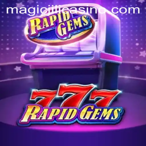 Unveiling RapidGems777: A Magical Experience at MAGICJILI Casino